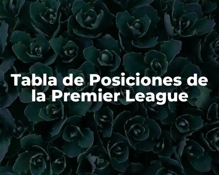 Tabla de Posiciones de la Premier League