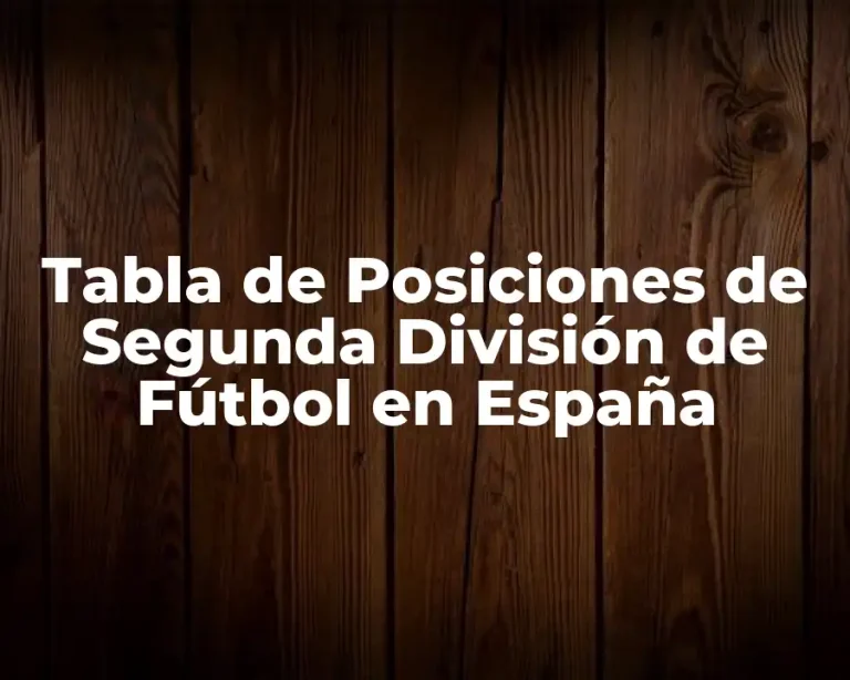 Tabla de Posiciones de Segunda División de Fútbol en España