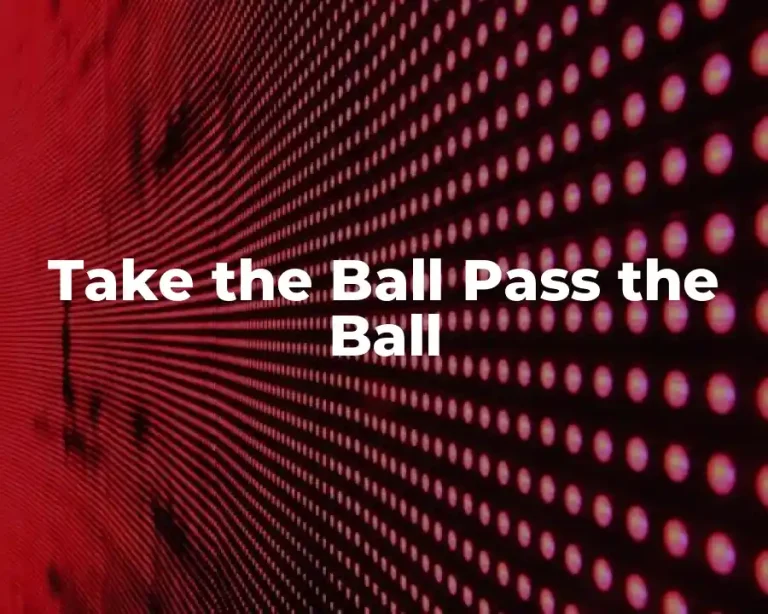 Take the Ball Pass the Ball