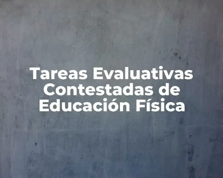 Tareas Evaluativas Contestadas de Educación Física