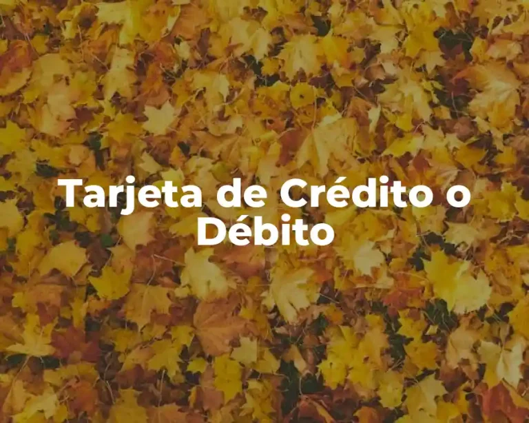 Tarjeta de Crédito o Débito