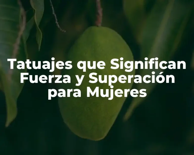 Tatuajes que Significan Fuerza y Superación para Mujeres