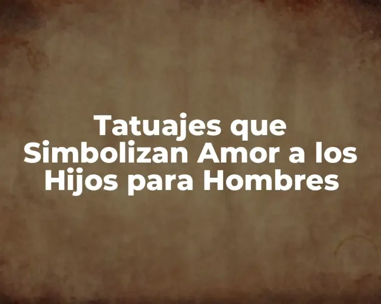 Tatuajes que Simbolizan Amor a los Hijos para Hombres