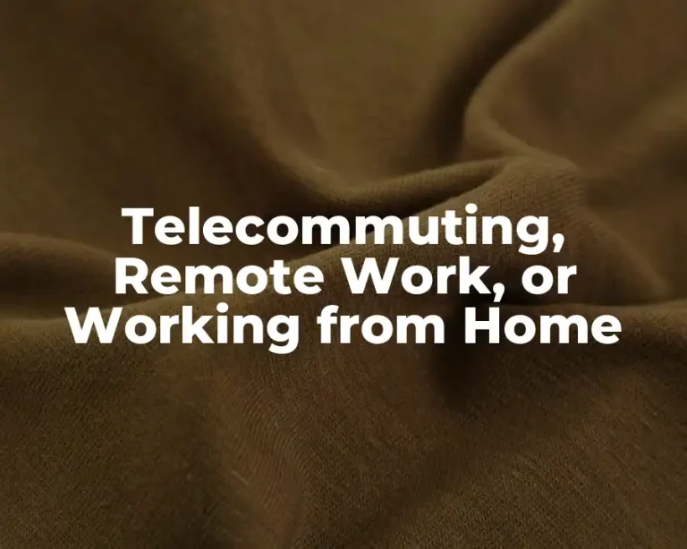 Telecommuting, Remote Work, or Working from Home