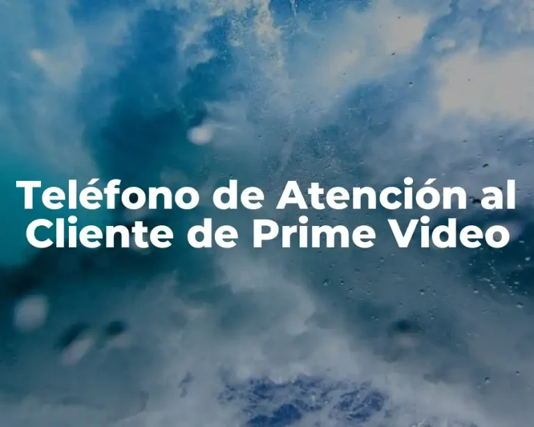 Teléfono de Atención al Cliente de Prime Video