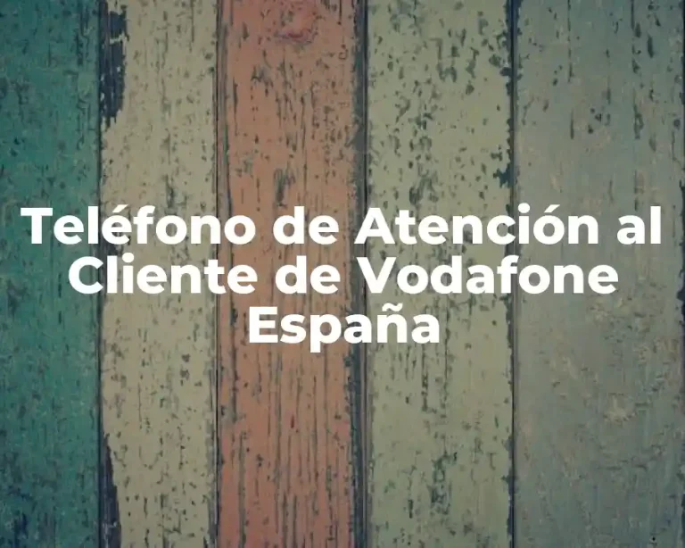 Teléfono de Atención al Cliente de Vodafone España