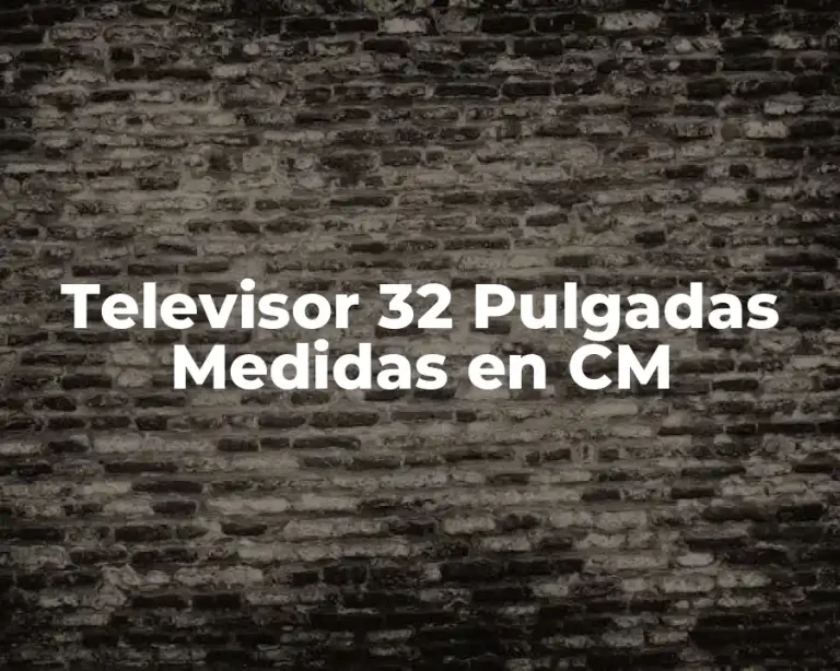 Televisor 32 Pulgadas Medidas en CM