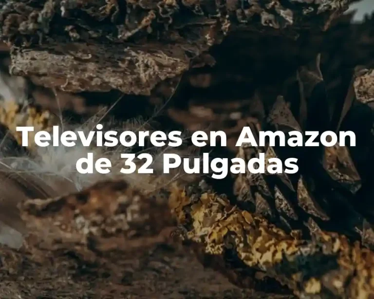 Televisores en Amazon de 32 Pulgadas
