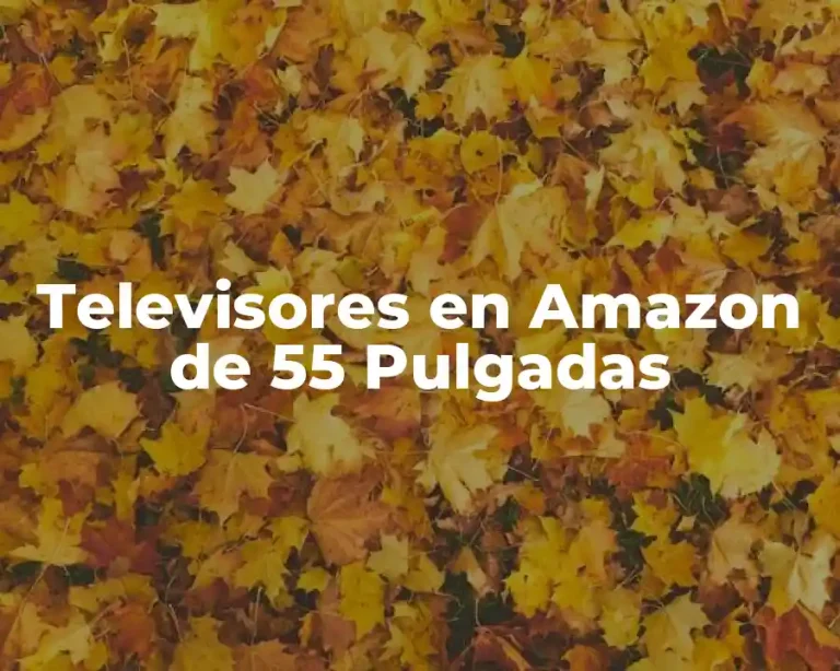 Televisores en Amazon de 55 Pulgadas