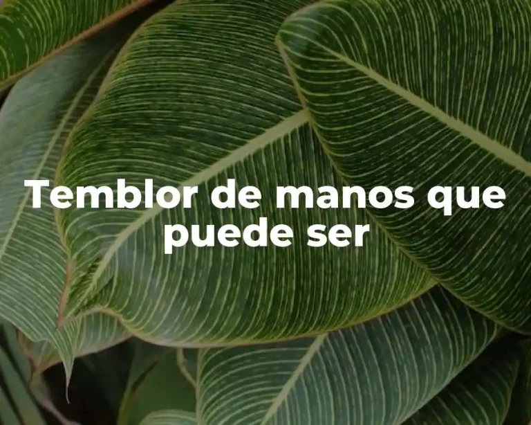 Temblor de manos que puede ser