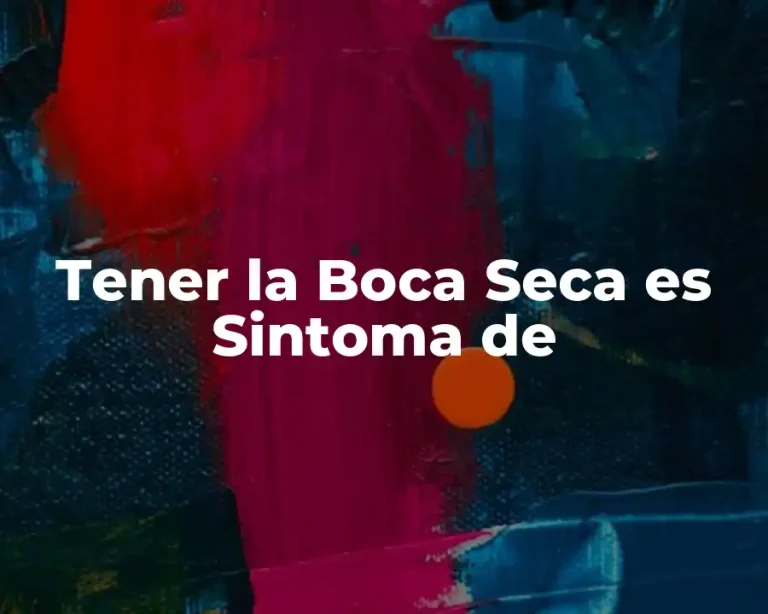 Tener la Boca Seca es Sintoma de