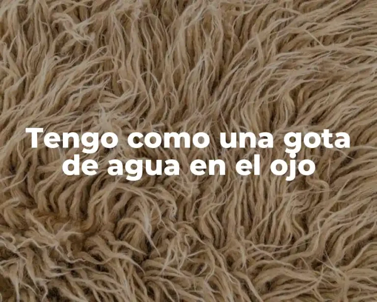 Tengo como una gota de agua en el ojo