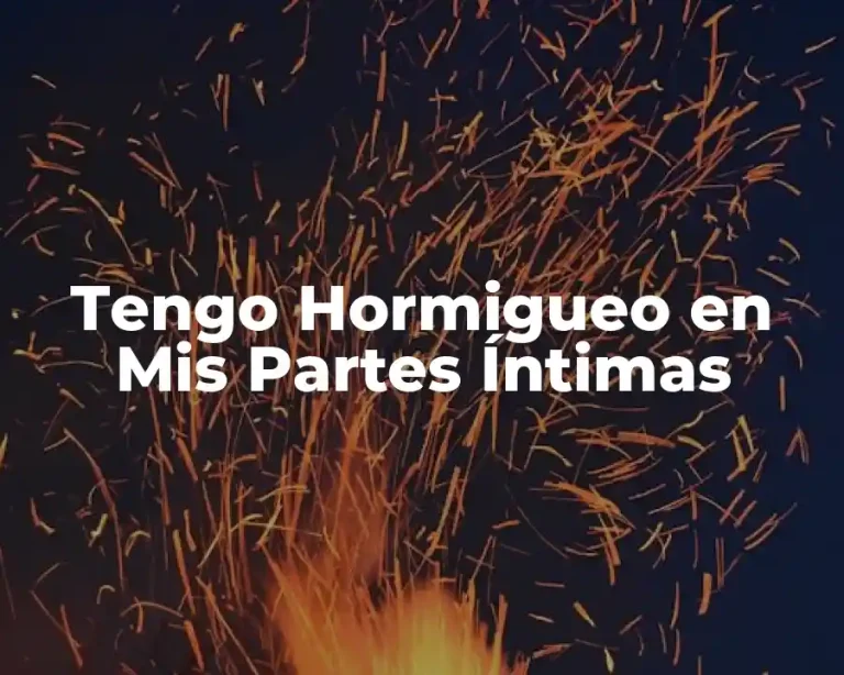 Tengo Hormigueo en Mis Partes Íntimas