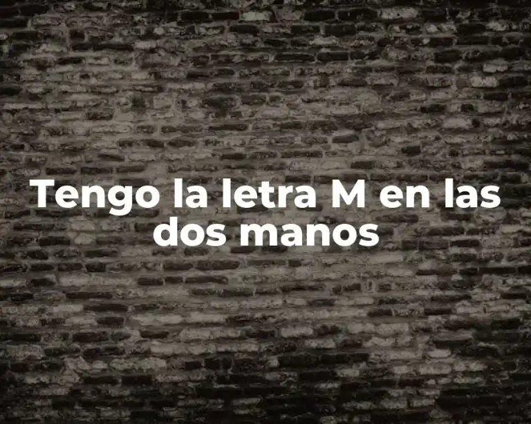 Tengo la letra M en las dos manos