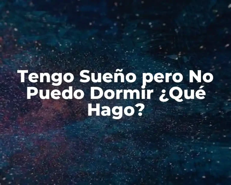 Tengo Sueño pero No Puedo Dormir ¿Qué Hago?