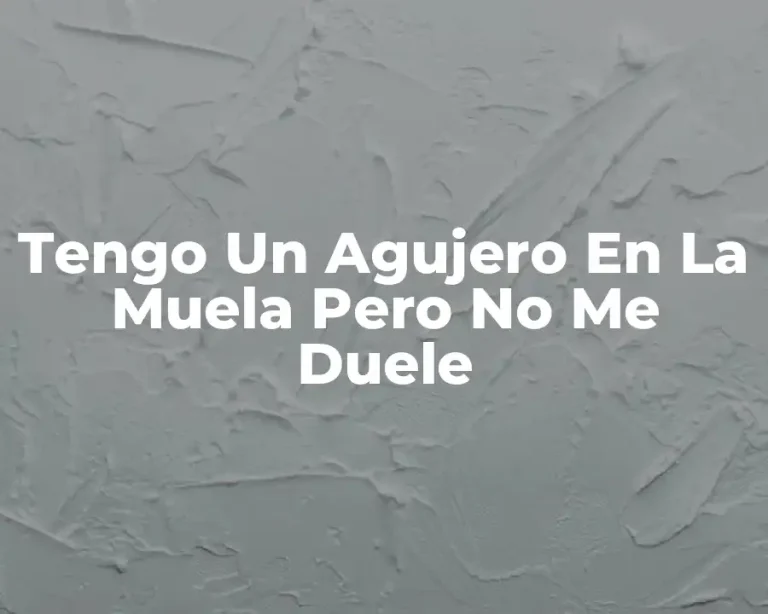 Tengo Un Agujero En La Muela Pero No Me Duele