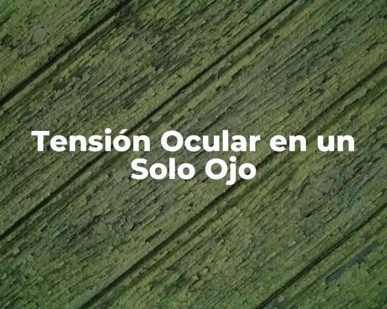 Tensión Ocular en un Solo Ojo