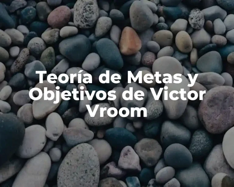 Teoría de Metas y Objetivos de Victor Vroom