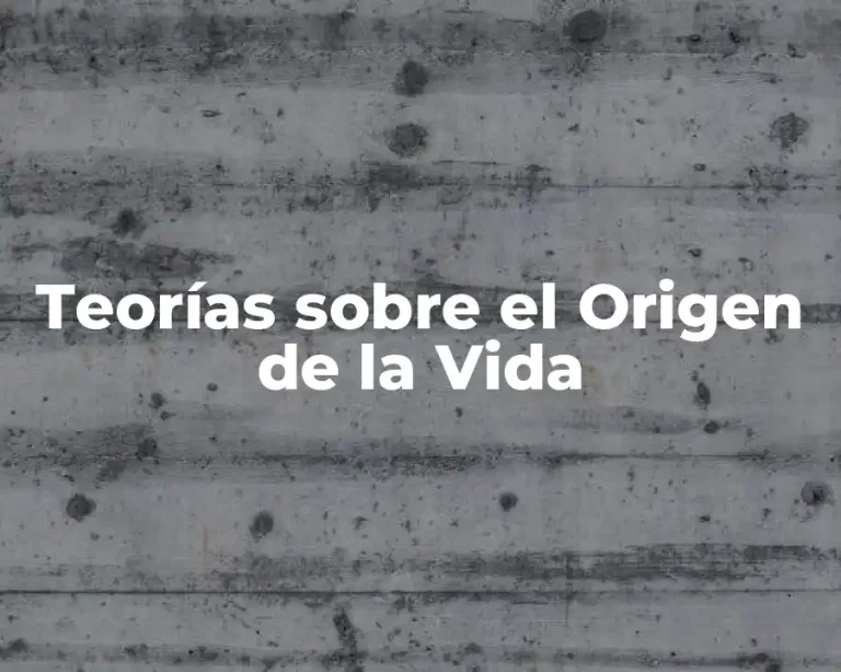 Teorías sobre el Origen de la Vida