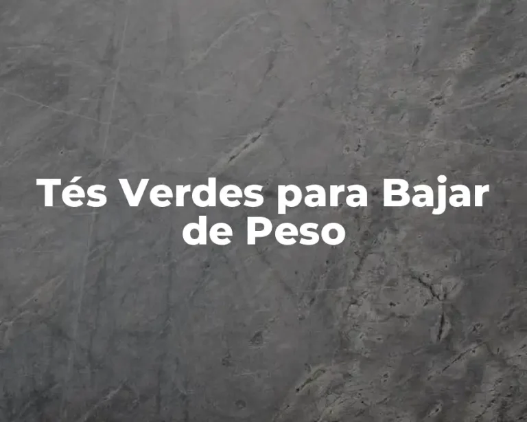 Tés Verdes para Bajar de Peso