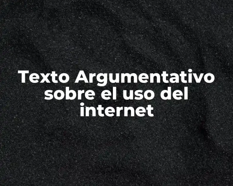 Texto Argumentativo sobre el uso del internet