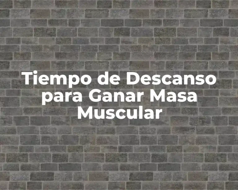 Tiempo de Descanso para Ganar Masa Muscular