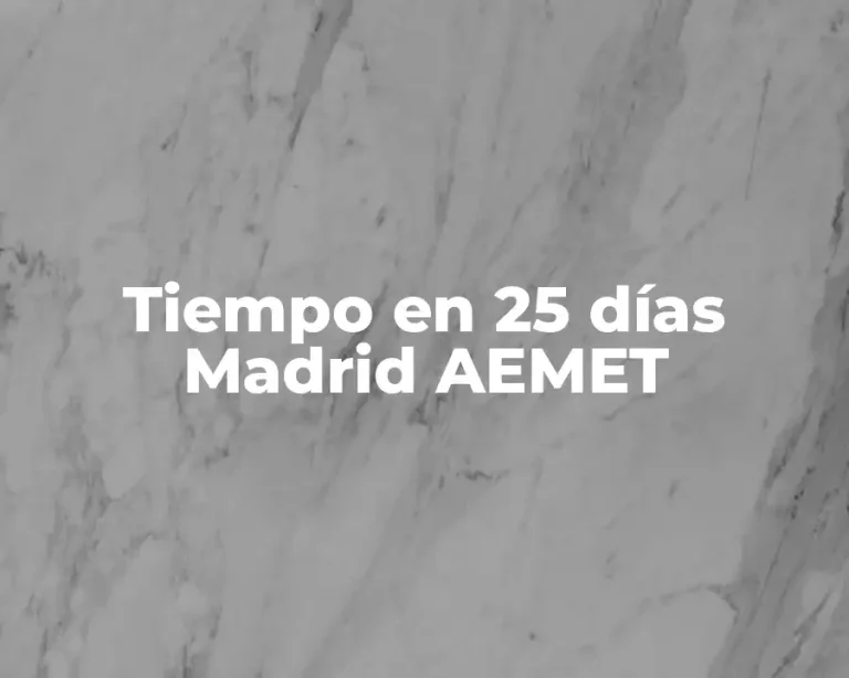 Tiempo en 25 días Madrid AEMET
