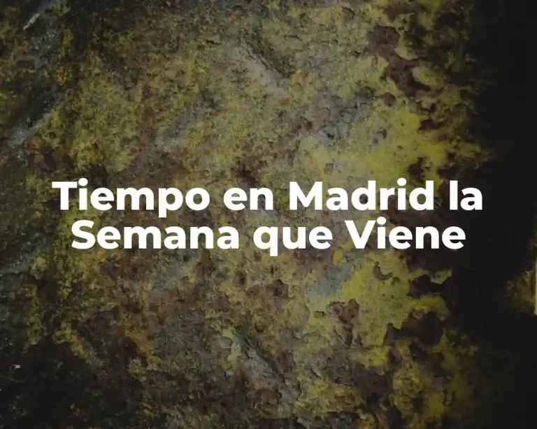 Tiempo en Madrid la Semana que Viene