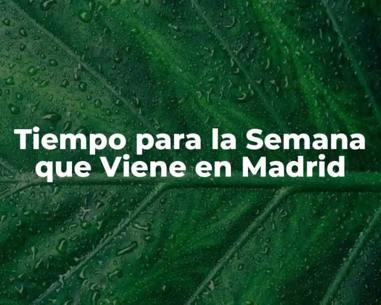 Tiempo para la Semana que Viene en Madrid