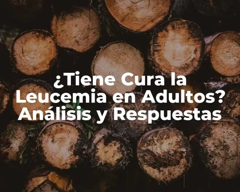 ¿Tiene Cura la Leucemia en Adultos? Análisis y Respuestas