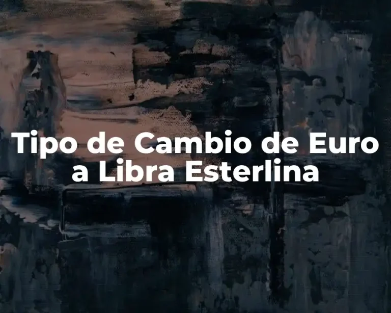 Tipo de Cambio de Euro a Libra Esterlina