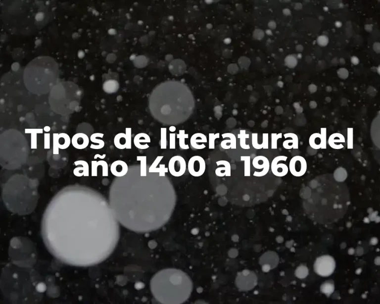 Tipos de literatura del año 1400 a 1960