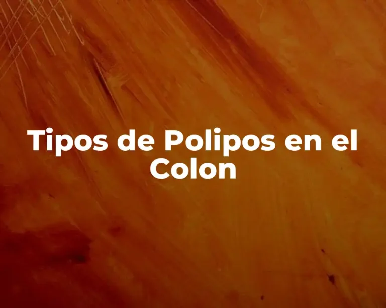 Tipos de Polipos en el Colon