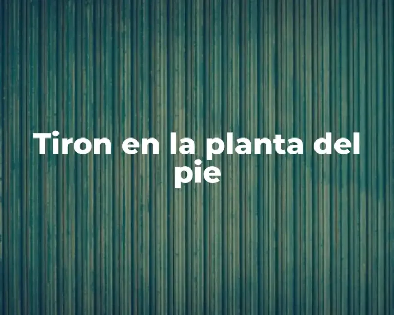 Tiron en la planta del pie