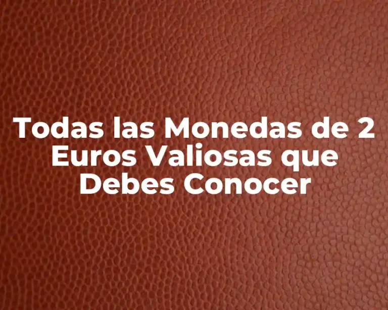 Todas las Monedas de 2 Euros Valiosas que Debes Conocer