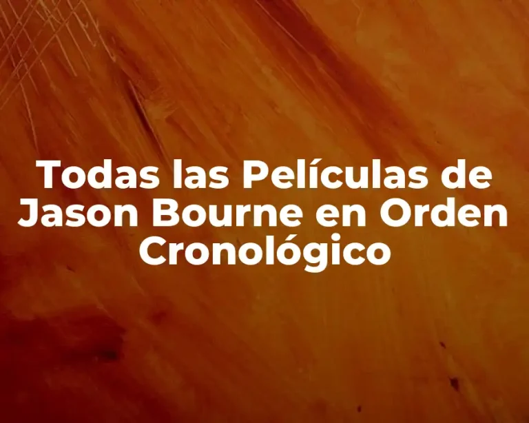 Todas las Películas de Jason Bourne en Orden Cronológico