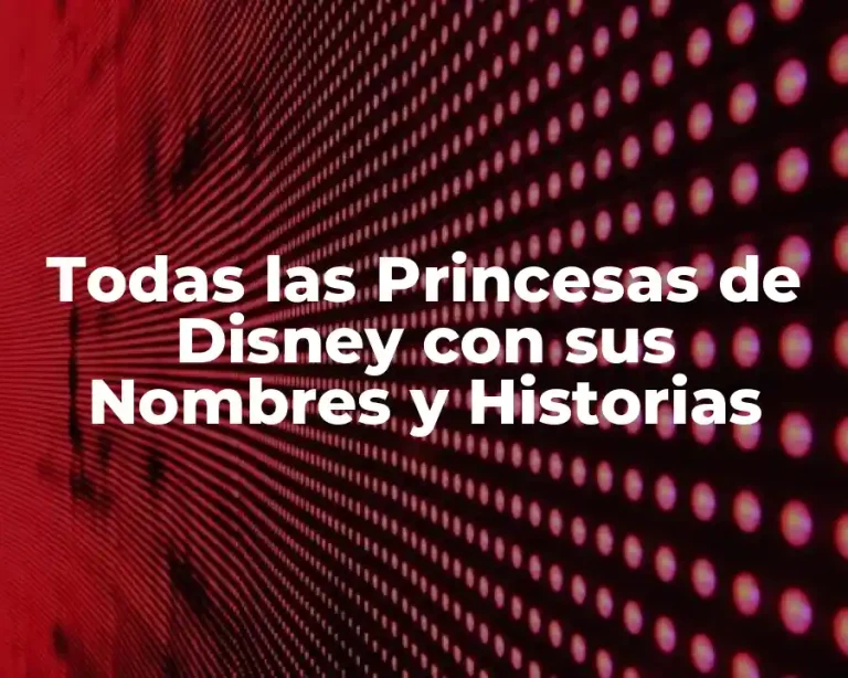 Todas las Princesas de Disney con sus Nombres y Historias