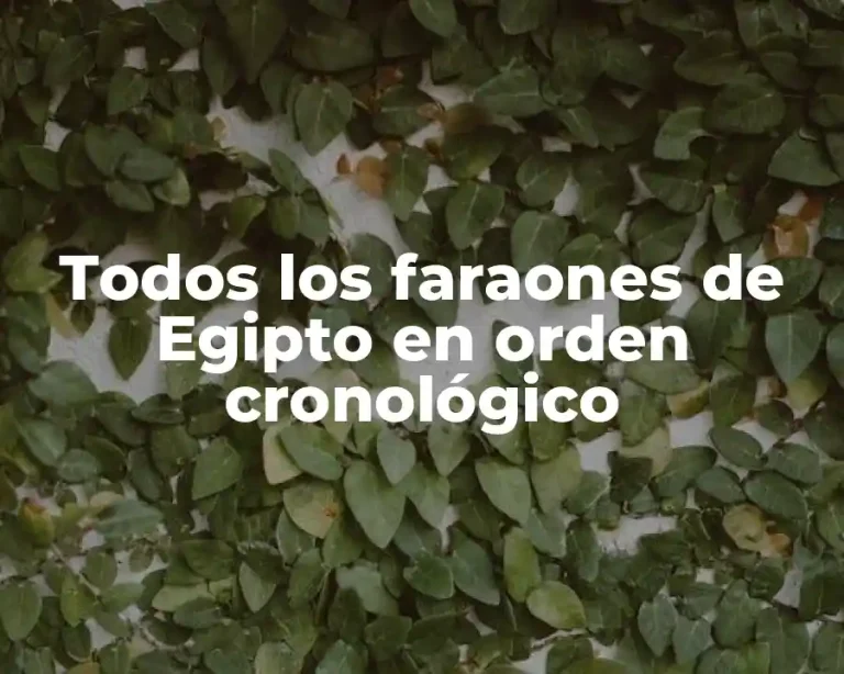 Todos los faraones de Egipto en orden cronológico