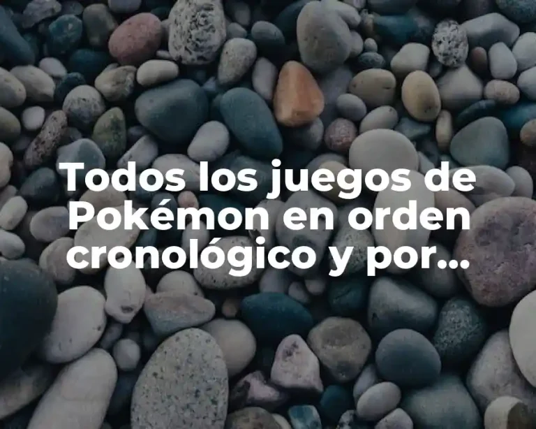 Todos los juegos de Pokémon en orden cronológico y por generación