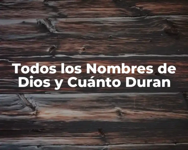 Todos los Nombres de Dios y Cuánto Duran