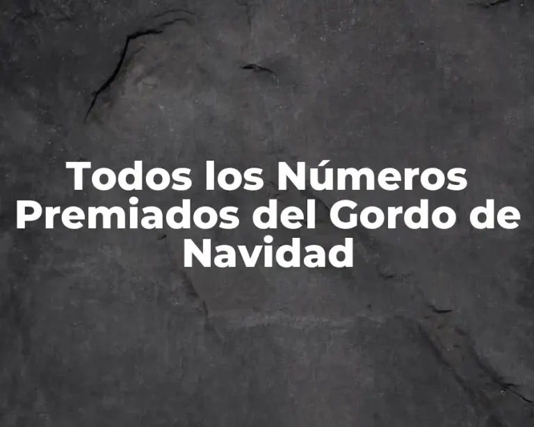 Todos los Números Premiados del Gordo de Navidad