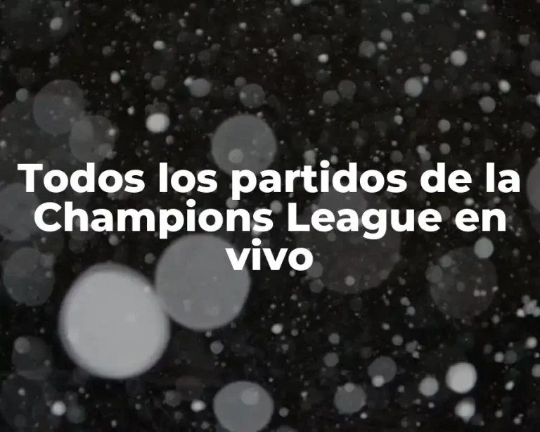 Todos los partidos de la Champions League en vivo