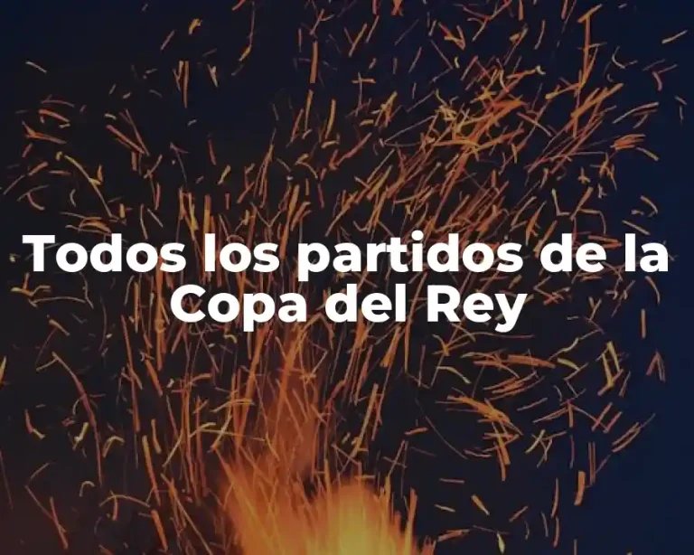 Todos los partidos de la Copa del Rey