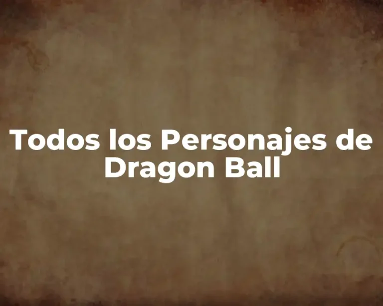 Todos los Personajes de Dragon Ball