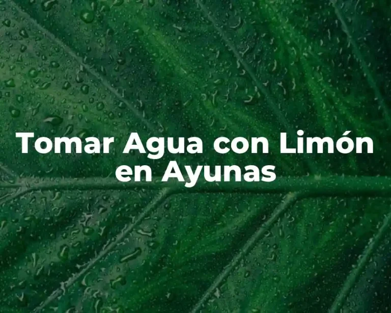 Tomar Agua con Limón en Ayunas