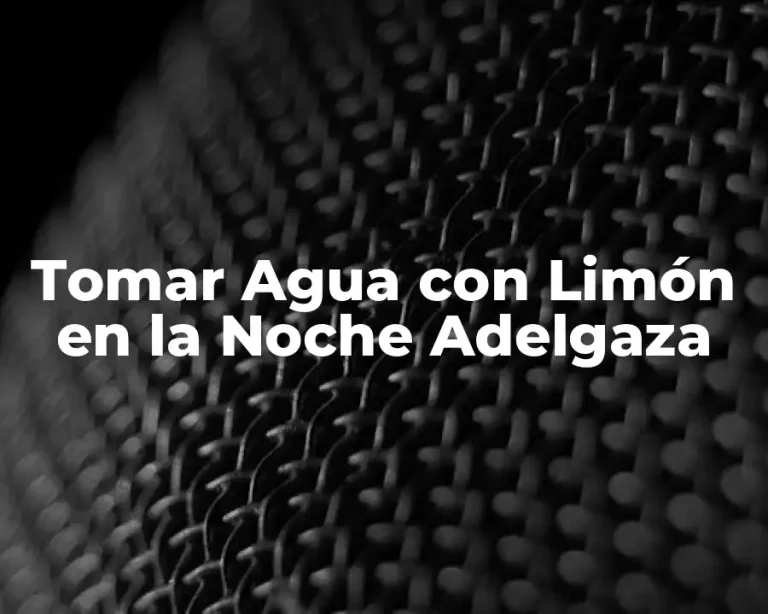 Tomar Agua con Limón en la Noche Adelgaza
