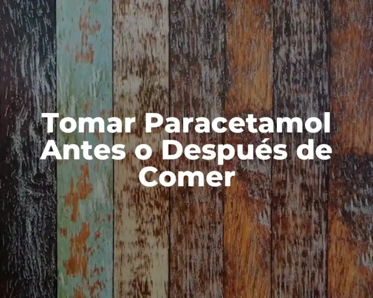 Tomar Paracetamol Antes o Después de Comer