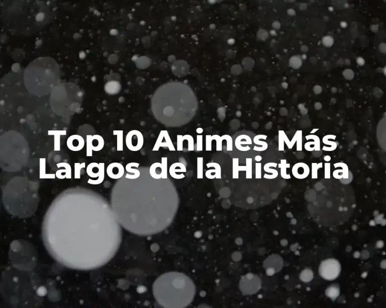 Top 10 Animes Más Largos de la Historia