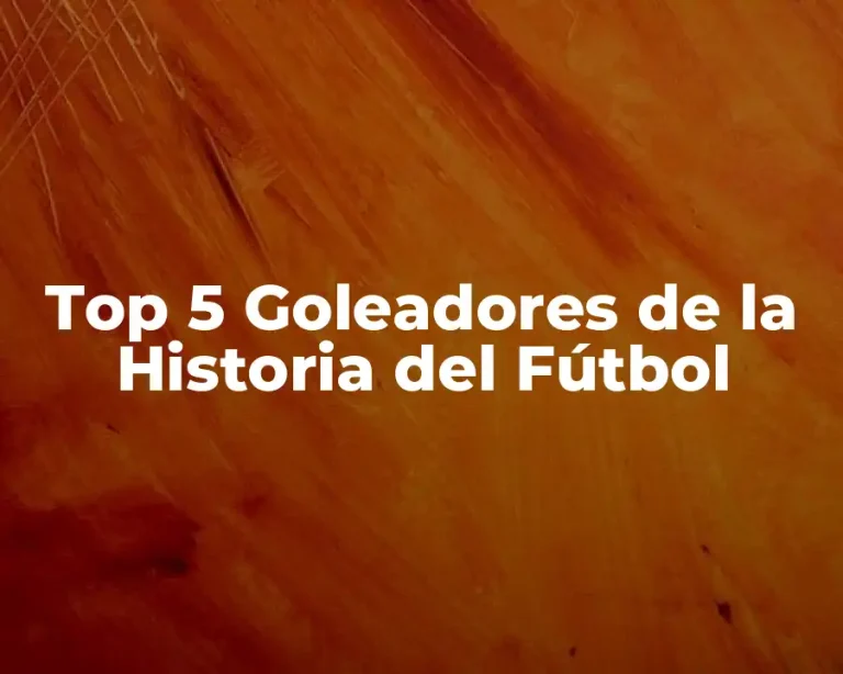 Top 5 Goleadores de la Historia del Fútbol