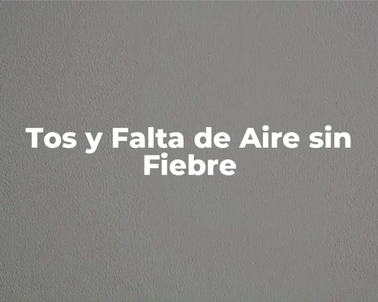 Tos y Falta de Aire sin Fiebre